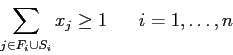 \begin{displaymath}
\sum_{j \in F_i \cup S_i} x_{j} \geq 1\;\;\;\;\;\; i=1,\ldots,n
\end{displaymath}