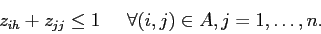 \begin{displaymath}
z_{ih} + z_{jj} \leq 1 \;\;\;\;\; \forall(i,j) \in A, j=1,\ldots,n.
\end{displaymath}