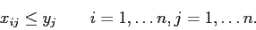 \begin{displaymath}
x_{ij} \leq y_j\;\;\;\;\;\;\; i=1,\ldots n, j=1,\ldots n.
\end{displaymath}
