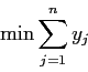 \begin{displaymath}
\min \sum_{j=1}^n y_j
\end{displaymath}