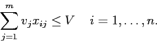 \begin{displaymath}
\sum_{j=1}^m v_j x_{ij} \leq V \;\;\;\; i=1,\ldots,n.
\end{displaymath}