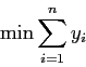 \begin{displaymath}
\min \sum_{i=1}^n y_i
\end{displaymath}
