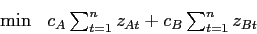 \begin{eqnarray*}
\min &c_A \sum_{t=1}^{n} z_{At} + c_B \sum_{t=1}^n z_{Bt}
\end{eqnarray*}