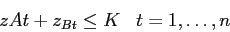 \begin{eqnarray*}
& z{At}+ z_{Bt} \leq K & t=1,\ldots,n
\end{eqnarray*}