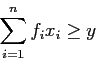 \begin{displaymath}
\sum_{i=1}^n f_i x_{i} \geq y
\end{displaymath}