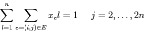 \begin{displaymath}
\sum_{l=1}^n \sum_{e=(i,j)\in E} x_el =1\;\;\;\;\; j=2,\ldots,2n
\end{displaymath}