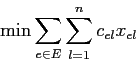 \begin{displaymath}
\min \sum_{e \in E} \sum_{l=1}^n c_{el} x_{el}
\end{displaymath}