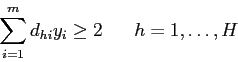 \begin{displaymath}
\sum_{i=1}^m d_{hi} y_{i} \geq 2\;\;\;\;\;\; h=1,\ldots,H
\end{displaymath}
