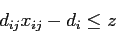 \begin{displaymath}
d_{ij} x_{ij} - d_i \leq z
\end{displaymath}