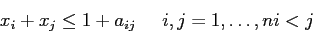 \begin{displaymath}
x_i + x_j \leq 1 + a_{ij} \;\;\;\;\; i,j = 1,\ldots,n i<j
\end{displaymath}