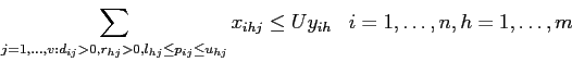 \begin{displaymath}
\sum_{j=1,\ldots,v: d_{ij}>0, r_{hj}>0, l_{hj} \leq p_{ij} ...
...hj}} x_{ihj} \leq U y_{ih} \;\;\; i=1,\ldots,n, h=1,\ldots, m
\end{displaymath}