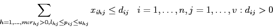 \begin{displaymath}
\sum_{h=1,\ldots,m: r_{hj}>0, l_{hj} \leq p_{ij} \leq u_{hj} } x_{ihj} \leq d_{ij}\;\;\; i=1,\ldots,n, j=1,\ldots,v: d_{ij}>0
\end{displaymath}