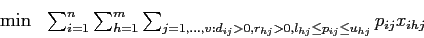 \begin{eqnarray*}
\min & \sum_{i=1}^n \sum_{h=1}^m \sum_{j=1,\ldots,v: d_{ij}>0, r_{hj}>0, l_{hj} \leq p_{ij} \leq u_{hj}} p_{ij} x_{ihj}
\end{eqnarray*}