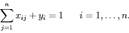 \begin{displaymath}
\sum_{j=1}^n x_{ij} + y_i = 1 \;\;\;\;\;\; i=1,\ldots,n.
\end{displaymath}